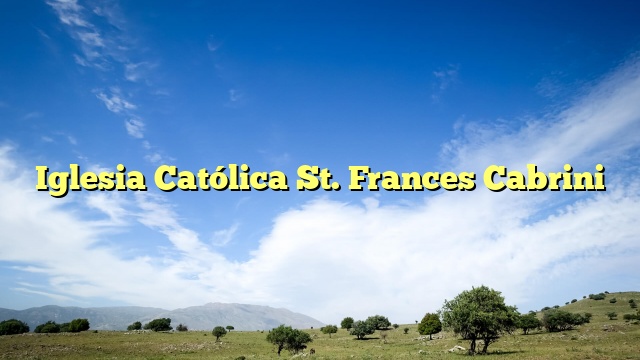 Iglesia Católica St. Frances Cabrini